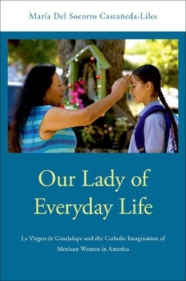 Our Lady of Everyday Life - Mar&iacute;a Del Socorro Casta&ntilde;eda-Liles