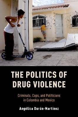 The Politics of Drug Violence - Angelica Duran-Martinez