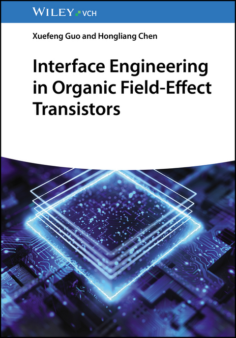 Interface Engineering in Organic Field-Effect Transistors - Xuefeng Guo, Hongliang Chen