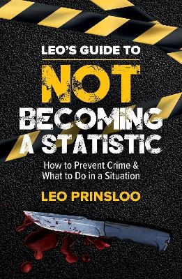 Leo's Guide to Not Becoming a Statistic - Leo Prinsloo