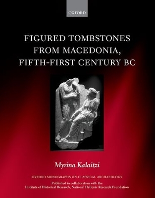 Figured Tombstones from Macedonia, Fifth-First Century BC - Myrina Kalaitzi