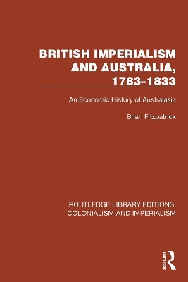 British Imperialism and Australia, 1783&ndash;1833 - Brian Fitzpatrick