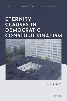 Eternity Clauses in Democratic Constitutionalism - Silvia Suteu
