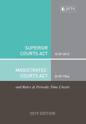 Superior Courts Act 10 of 2013 & Magistrates&rsquo; Courts Act 32 of 1944 and rules & periodic time charts -  Juta&rsquo;s Statutes Editors