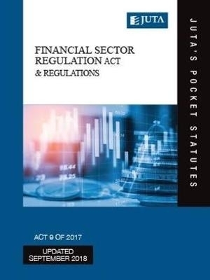 Financial sector regulation Act 9 of 2017 & regulations -  Juta's Statutes Editors