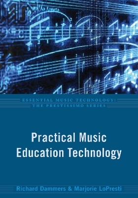 Practical Music Education Technology - Richard Dammers, Marjorie LoPresti