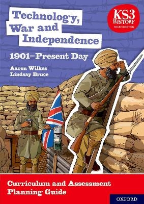 KS3 History 4th Edition: Technology, War and Independence 1901-Present Day Curriculum and Assessment Planning Guide - Aaron Wilkes, Lindsay Bruce