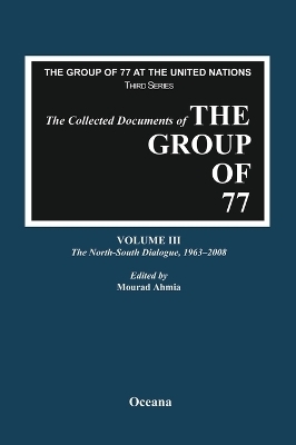The Collected Documents of the Group of 77, Volume III The North-South Dialogue, 1963-2008