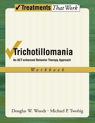 Trichotillomania: Workbook - Douglas W. Woods, PhD Michael P. Twohig