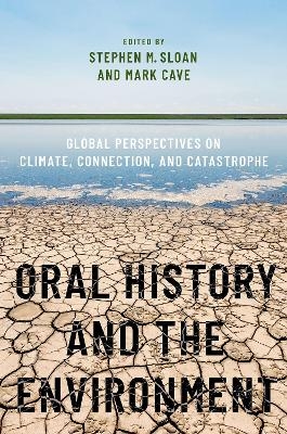 Oral History and the Environment - Stephen M. Sloan, Mark Cave