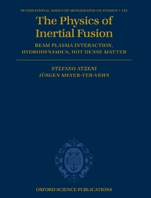 The Physics of Inertial Fusion - Stefano Atzeni, J&uuml;rgen Meyer-ter-Vehn