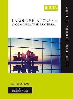 Labour Relations Act 66 of 1995 & CCMA Related Material - Juta's Statutes Editors Juta's Statutes Editors