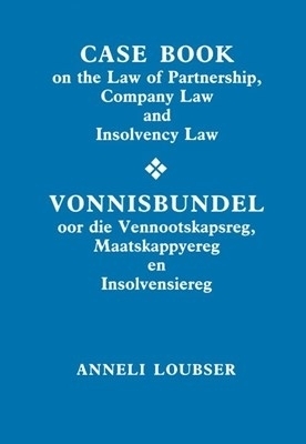 Case book on the law of partnership, company law and insolvency law/Vonnisbundel oor die vennootskapreg, maatskappyereg en insolvensiereg