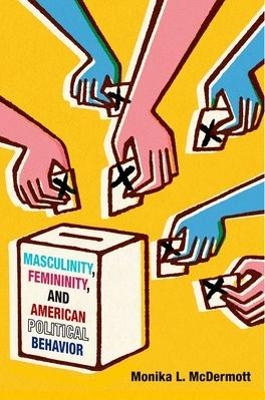 Masculinity, Femininity, and American Political Behavior - Monika L McDermott