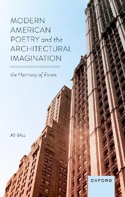 Modern American Poetry and the Architectural Imagination - Jo Gill