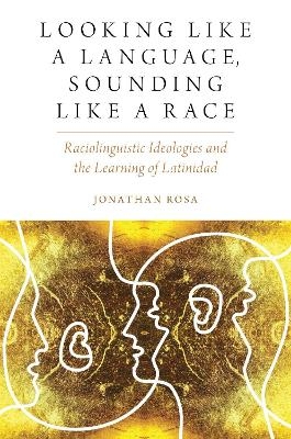 Looking like a Language, Sounding like a Race - Jonathan Rosa