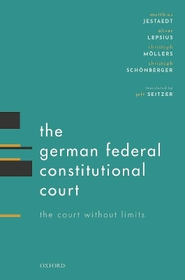 The German Federal Constitutional Court - Matthias Jestaedt, Oliver Lepsius, Christoph M&ouml;llers, Christoph Sch&ouml;nberger