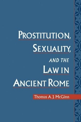 Prostitution, Sexuality, and the Law in Ancient Rome - Thomas A. J. McGinn