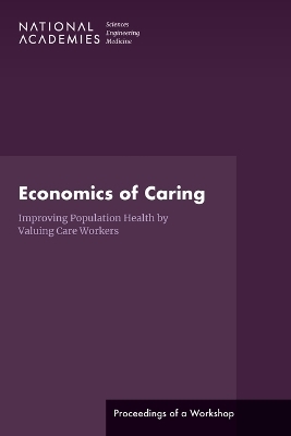 Economics of Caring - Engineering National Academies of Sciences  and Medicine,  Health and Medicine Division,  Board on Population Health and Public Health Practice,  Roundtable on Population Health Improvement