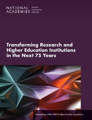Transforming Research and Higher Education Institutions in the Next 75 Years - Engineering National Academies of Sciences  and Medicine,  Policy and Global Affairs