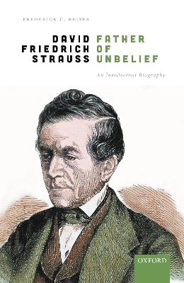 David Friedrich Strau&szlig;, Father of Unbelief - Frederick C. Beiser
