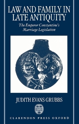 Law and Family in Late Antiquity - Judith Evans Grubbs