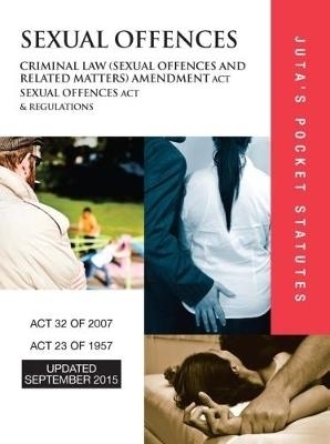 Criminal Law Amendment Act 32 of 2007; Sexual Offences Act 23 of 1957 & regulations -  Juta&rsquo;s Statutes Editors