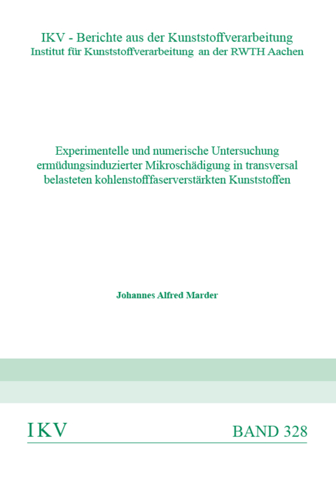 Experimentelle und numerische Untersuchung erm&uuml;dungsinduzierter Mikrosch&auml;digung in transversal belasteten kohlenstofffaserverst&auml;rkten Kunststoffen - Johannes Alfred Marder