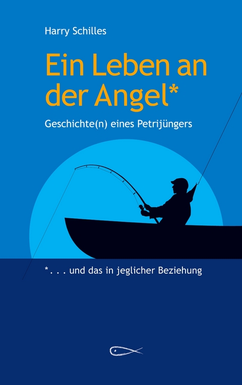 Ein Leben an der Angel - Harry Schilles