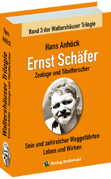 Ernst Sch&auml;fer Zoologe und Tibetforscher &ndash; Sein und zahlreicher Weggef&auml;hrten Leben und Wirken - Hans Anh&ouml;ck