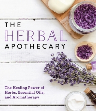 The Herbal Apothecary: Healing Power of Herbs, Essential Oils, and Aromatherapy