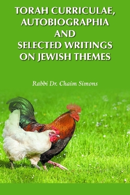 Torah Curriculae, Autobiographia and Selected Writings on Jewish Themes - Rabbi Dr. Chaim Simons