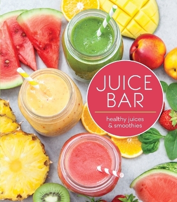 Juice Bar: Healthy Smoothies & Juices -  Publications International Ltd