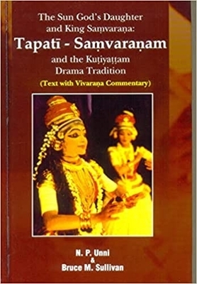 The Sun God’s Daughter and King Samvarana : Tapati-Samvaranam and the Kutiyattam Drama Tradition