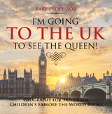 I'm Going to the UK to See the Queen! Geography for 3rd Grade | Children's Explore the World Books - Baby Professor