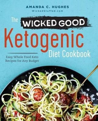 The Wicked Good Ketogenic Diet Cookbook - Amanda C Hughes