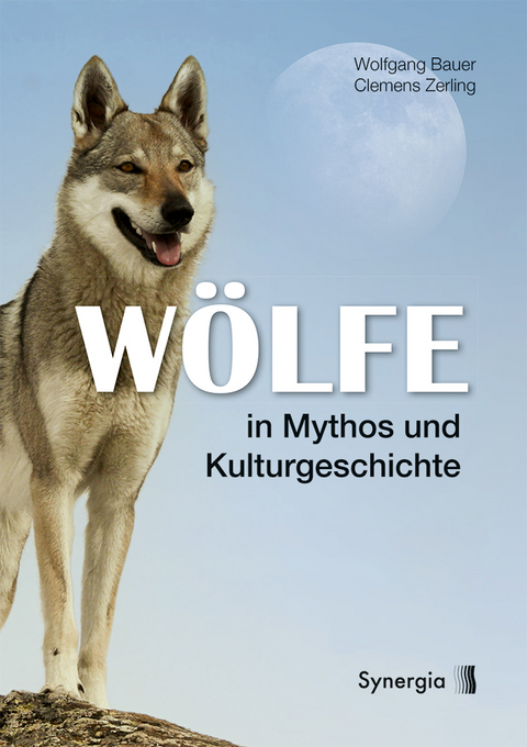W&ouml;lfe in Mythos und Kulturgeschichte - Clemens Zerling, Wolfgang Bauer