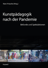 Kunstp&auml;dagogik nach der Pandemie - 