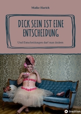 Dick sein ist eine Entscheidung - Maike Harich