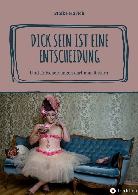 Dick sein ist eine Entscheidung - Maike Harich