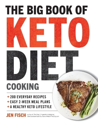 The Big Book of Ketogenic Diet Cooking - Jen Fisch, Julie Smith