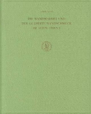 Die Wandmalerei und der glasierte Wandschmuck im Alten Orient