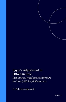 Egypt's Adjustment to Ottoman Rule - Doris Behrens-Abouseif