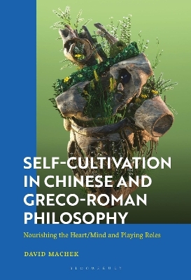 Self-Cultivation in Chinese and Greco-Roman Philosophy - David Machek
