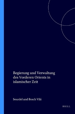 Regierung und Verwaltung des Vorderen Orients in islamischer Zeit -  Sourdel,  Bosch Vil&aacute;