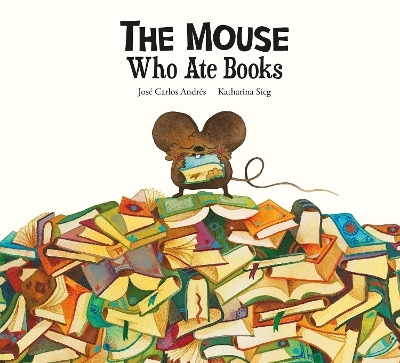 The Mouse Who Ate Stories - Jose Carlos Andres