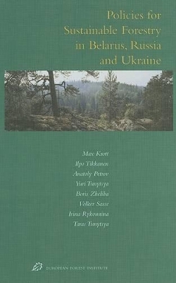 Policies for Sustainable Forestry in Belarus, Russia and Ukraine - Max Krott, Ilpo Tikkanen, Anatoly Petrov, Yuri Tunytsya, Boris Zheliba