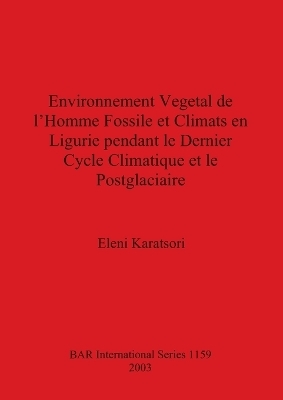 Environnement Vegetal de l'Homme Fossile et Climats en Ligurie pendant le Dernier Cycle Climatique et le Postglaciaire