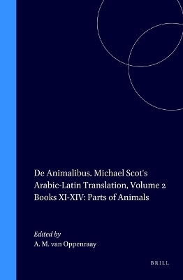 De Animalibus. Michael Scot's Arabic-Latin Translation, Volume 2 Books XI-XIV: Parts of Animals - 