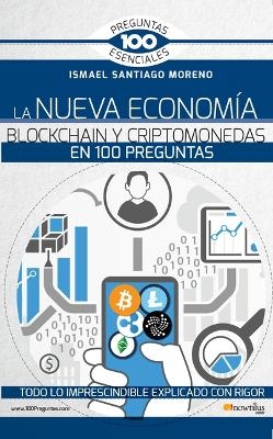 La Nueva Econom&iacute;a Blockchain Y Criptomonedas En 100 Preguntas - Ismael Santiago Moreno